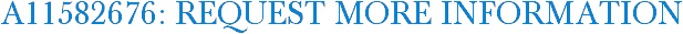 A11582676: Request More Information