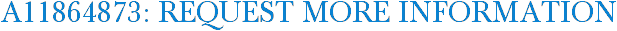 A11864873: Request More Information