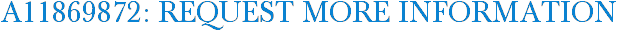 A11869872: Request More Information