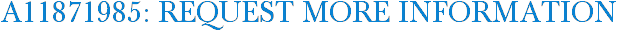 A11871985: Request More Information