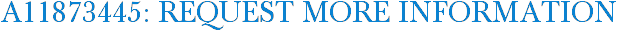 A11873445: Request More Information