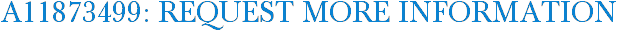 A11873499: Request More Information