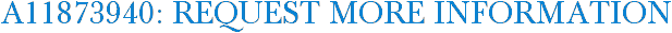 A11873940: Request More Information