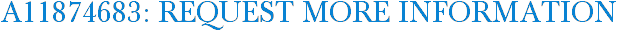 A11874683: Request More Information