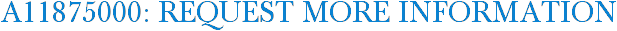 A11875000: Request More Information