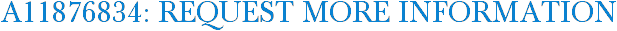 A11876834: Request More Information