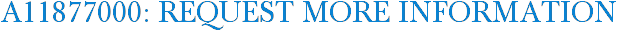 A11877000: Request More Information