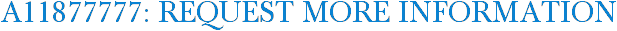 A11877777: Request More Information