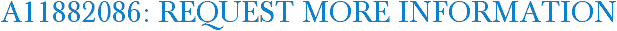 A11882086: Request More Information