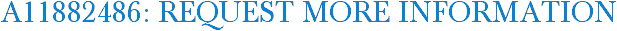 A11882486: Request More Information