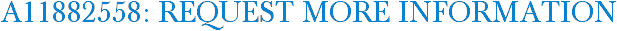 A11882558: Request More Information