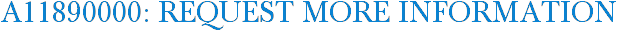 A11890000: Request More Information