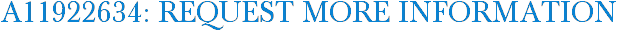 A11922634: Request More Information