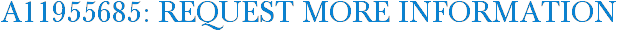 A11955685: Request More Information