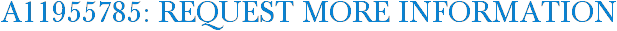 A11955785: Request More Information