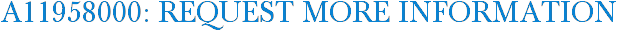 A11958000: Request More Information