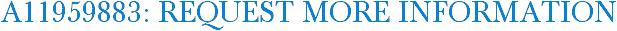 A11959883: Request More Information