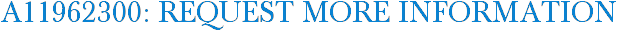 A11962300: Request More Information