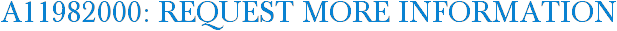 A11982000: Request More Information