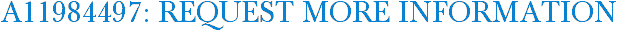 A11984497: Request More Information