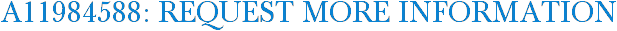 A11984588: Request More Information