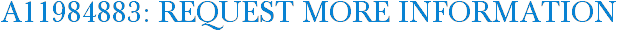 A11984883: Request More Information