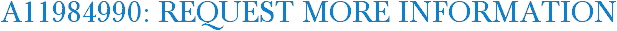A11984990: Request More Information