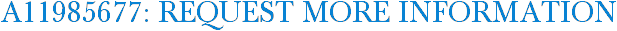 A11985677: Request More Information