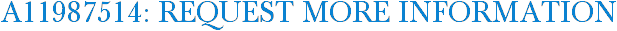 A11987514: Request More Information