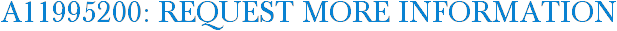 A11995200: Request More Information