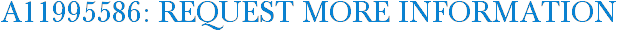 A11995586: Request More Information