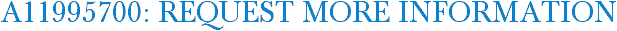 A11995700: Request More Information