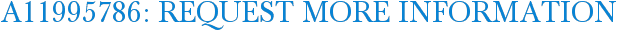 A11995786: Request More Information
