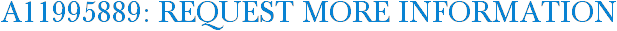 A11995889: Request More Information
