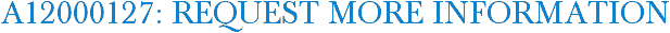 A12000127: Request More Information
