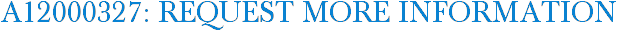 A12000327: Request More Information