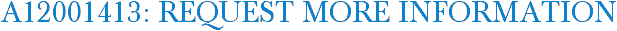 A12001413: Request More Information