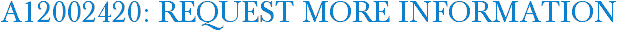 A12002420: Request More Information