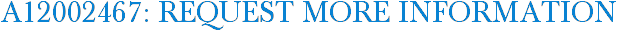 A12002467: Request More Information