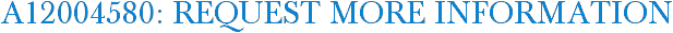 A12004580: Request More Information
