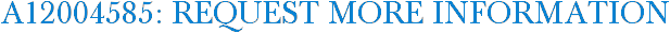 A12004585: Request More Information