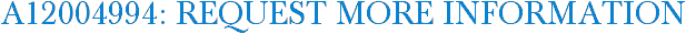 A12004994: Request More Information