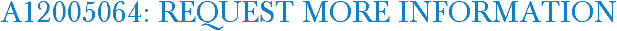 A12005064: Request More Information
