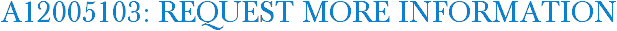 A12005103: Request More Information