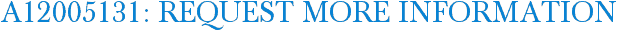 A12005131: Request More Information