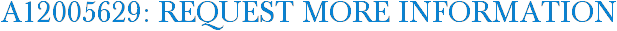 A12005629: Request More Information