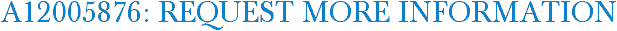 A12005876: Request More Information