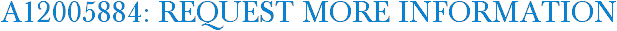 A12005884: Request More Information