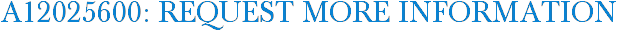 A12025600: Request More Information