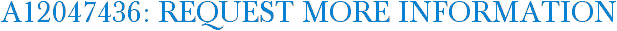 A12047436: Request More Information